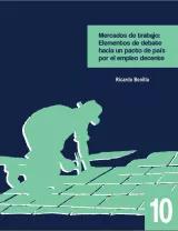 Mercados de trabajo: Elementos de debate hacia un pacto de país por el empleo decente